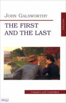 Galsworthy John - The First and the Last