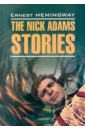 Hemingway Ernest The Nick Adams stories hemingway ernest three stories and ten poems