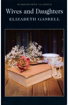 Gaskell Elizabeth Cleghorn - Wives and Daughters