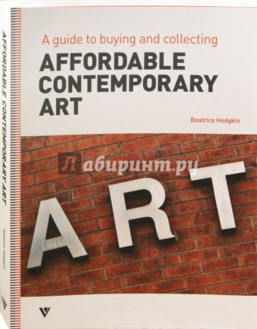 Affordable Contemporary Art. A Guide to Buying and Collecting