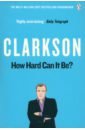 цена Clarkson Jeremy How Hard Can It Be? The World According to Clarkson. Volume Four