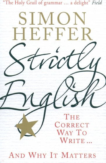 Strictly English: The Correct Way To Write : And Why It Matters