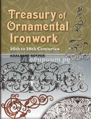 Treasury of Ornamental Ironwork. 16th to 18th Centuries