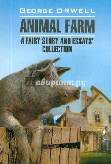 Animal farm: a fairy story and essay`s collection
