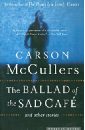 McCullers Carson Ballad of the Sad Cafe: and Other Stories mccullers carson the member of the wedding