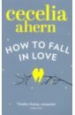 Ahern Cecelia How to Fall in Love ahern c how to fall in love