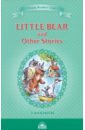 Little Bear and Other Stories хоумланд минарик элси медвежонок