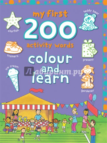 My First 200 Activity Words. Colour and Learn