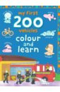 My First 200 Vehicles. Colour and Learn my first 200 activity words colour and learn