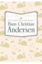 Andersen Hans Christian The Complete Illustrated Works of Hans Christian Andersen andersen hans christian диккенс чарльз твен марк the nights before christmas