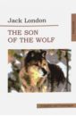 Лондон Джек The Son of Wolf. An Odyssey of the North сын волка лондон дж