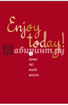 Enjoy today! 5 ярких лет моей жизни (красный).