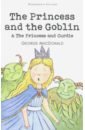 Macdonald George The Princess and The Goblin & The Princess and Curdie макдональд джордж the princess and the goblin принцесса и гоблин фант роман на англ яз