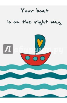     Your boat is on the right way