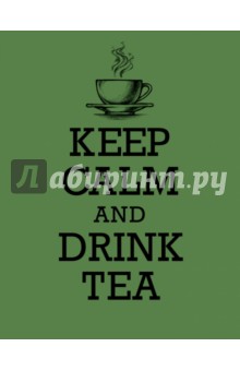      KEEP CALM and DRINK TEA