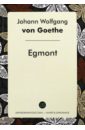 Goethe Johann Wolfgang Egmont johann wolfgang goethe die schönsten gedichte