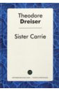 Dreiser Theodore Sister Carrie dreiser theodore sister carrie