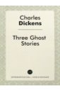 Dickens Charles Three Ghost Stories цена и фото