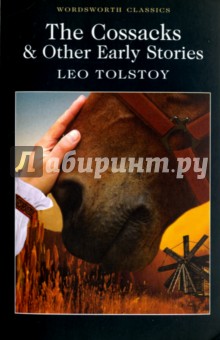 Tolstoy Leo - The Cossacks and Other Early Stories