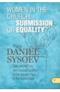Priest Daniel Sysoev Women in the Church. Submission or Equality?