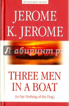 Обложка книги Three Men in a Boat (to Say Nothing of the Dog), Jerome Jerome K.