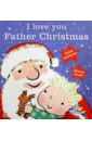Andreae Giles I Love You, Father Christmas! andreae giles i love you father christmas board book