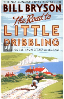 Обложка книги The Road to Little Dribbling. More Notes from a Small Island, Bryson Bill