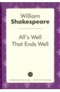 Shakespeare William All's Well That Ends Well shakespeare w all s well that ends well все хорошо что хорошо кончается на англ яз