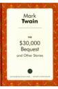 Twain Mark The $30,000 Bequest and Other Stories twain mark the curious book and other stories