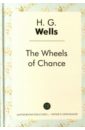 Wells Herbert George The Wheels of Chance wells h g the wheels of chance колеса фортуны роман на англ яз