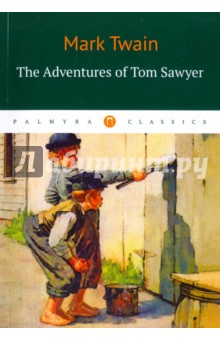 The Adventures of Tom = Приключения Тома Сойера. На английском языке about a boy