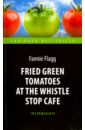 Flagg Fannie Fried Green Tomatoes at the Whistle Stop Cafe flagg f fried green tomatoes at the whistle stop cafe