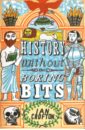 Crofton Ian History without the Boring Bits. Curious Chronology morris marc castle a history of the buildings that shaped medieval britain