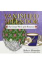 Robert Alexander Vanished Splendor. The Colorful World of the Romanovs basford j world of flowers a coloring book and floral adventure