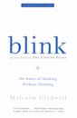 Gladwell Malcolm Blink. The Power of Thinking Without Thinking smart thinking
