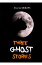 Dickens Charles Three Ghost Stories three ghost stories