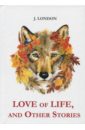 London Jack Love of Life, and Other Stories london j love of life and other stories рассказы