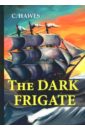 Hawes Charles The Dark Frigate