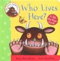 My First Gruffalo. Who Lives Here? Lift-the-Flap