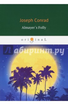 Conrad Joseph - Almayer's Folly. A Story of an Eastern River