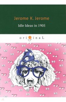 Обложка книги Idle Ideas in 1905, Jerome Jerome K.