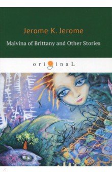 Обложка книги Malvina of Brittany and Other Stories, Jerome Jerome K.