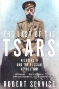 The Last of the Tsars. Nicholas II and the Russian Revolution