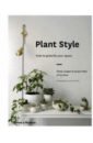 Langan Alana, Vidal Jacqui Plant Style. How to Greenify Your Space lake selina botanical style inspirational decorating with nature plants and florals