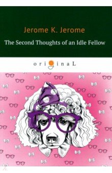 Обложка книги The Second Thoughts of an Idle Fellow, Jerome Jerome K.