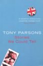 цена Parsons Tony Stories We Could Tell