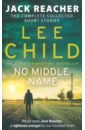 Reacher Jack No Middle Name. The Complete Collected Jack Reacher Stories