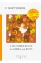 Hawthorne Nathaniel A Wonder Book for Girls and Boys hawthorne n a wonder book for girls and boys книга чудес для девочек и мальчиков на англ яз