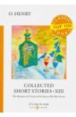 O. Henry Collected Short Stories XIII o henry о генри collected short stories xiii сборник коротких рассказов xiii на английском языке