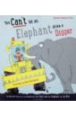 Cleveland-Peck Patricia You Can't Let an Elephant Drive a Digger cage the elephant cage the elephant tell me i m pretty